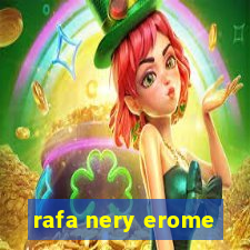 rafa nery erome